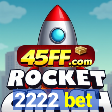 2222 bet